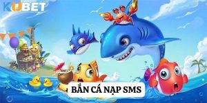 Bắn cá nạp SMS: Trải nghiệm game trực tuyến thuận tiện trên Kubet