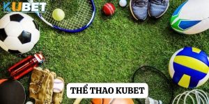 Thể thao Kubet - Điểm đến lý tưởng cho những người yêu bộ môn thể thao vua