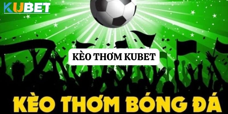 Kèo thơm Kubet - Đường đến thành công trong cá cược