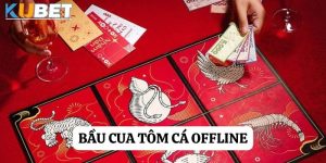Bầu cua Offline - Trò chơi giải trí và kiếm tiền hiệu quả tại kubet