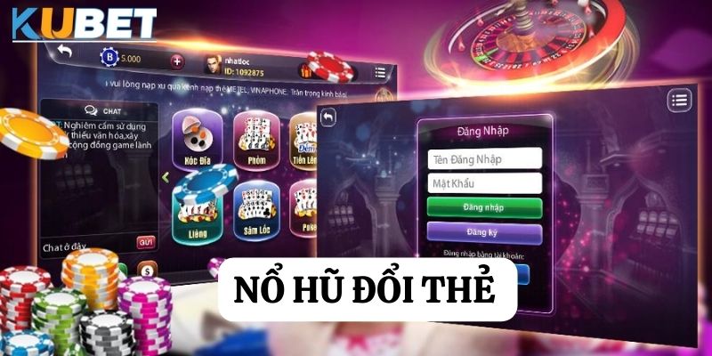 Dậy sóng với nổ hũ đổi thẻ - Trải nghiệm vận may tại Kubet