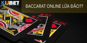 Baccarat online bịp tại Kubet: Cẩn trọng khi tham gia